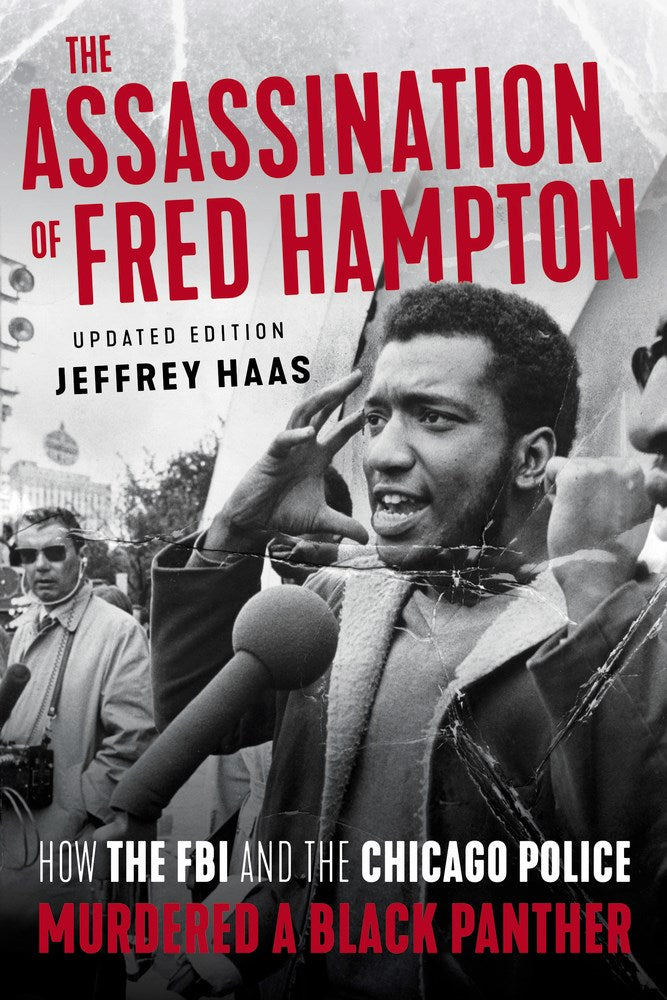 The Assassination of Fred Hampton: How the FBI and the Chicago Police Murdered a Black Panther (Revised)
