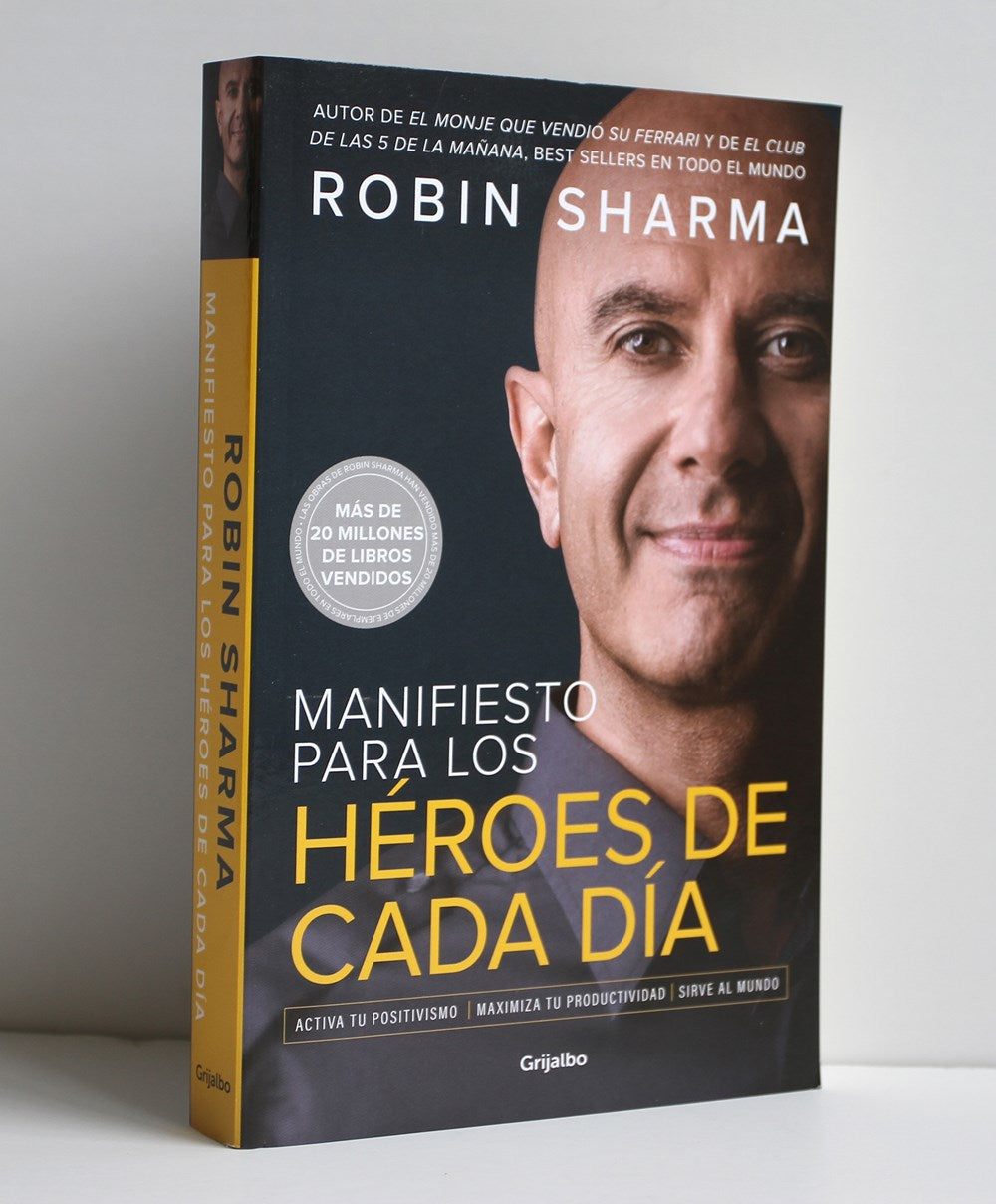 Manifiesto para los héroes de cada día: Activa tu positivismo, maximiza tu productividad, sirve al mundo / The Everyday Hero Manifesto
