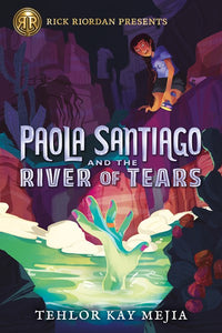 Rick Riordan Presents: Paola Santiago and the River of Tears-A Paola Santiago Novel Book 1