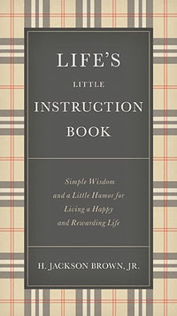 Life's Little Instruction Book: Simple Wisdom and a Little Humor for Living a Happy and Rewarding Life