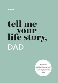 Tell Me Your Life Story, Dad: A Father's Guided Journal and Memory Keepsake Book (Tell Me Your Life Story(r) Series Books)