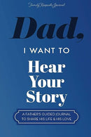Dad, I Want to Hear Your Story: A Father's Guided Journal To Share His Life & His Love (Hear Your Story Books)