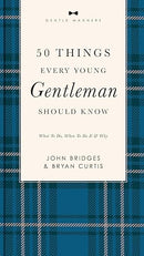 50 Things Every Young Gentleman Should Know Revised and Expanded: What to Do, When to Do It, and Why (A Guide to Etiquette, Manners, and Skills for a ... Boys and Young Men (The GentleManners Series)