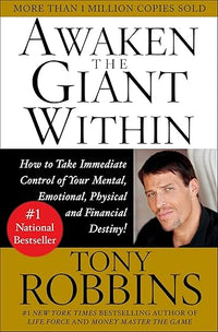 Awaken the Giant Within : How to Take Immediate Control of Your Mental, Emotional, Physical and Financial Destiny!