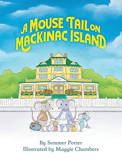 A Mouse Tail on Mackinac Island - Book 1: A Mouse Family's Island Adventure In Northern Michigan
