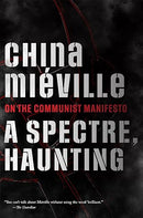 A Spectre, Haunting: On the Communist Manifesto