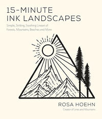15-Minute Ink Landscapes: Simple, Striking, Soothing Lineart of Forests, Mountains, Beaches and More