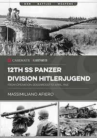 12th SS Panzer Division Hitlerjugend: Volume 2 - From Operation Goodwood to April 1945 (Casemate Illustrated)