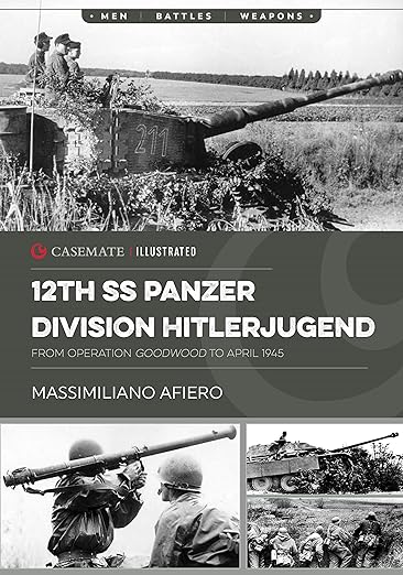 12th SS Panzer Division Hitlerjugend: Volume 2 - From Operation Goodwood to April 1945 (Casemate Illustrated)
