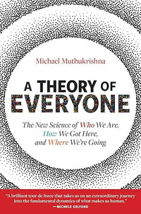 A Theory of Everyone: The New Science of Who We Are, How We Got Here, and Where We're Going