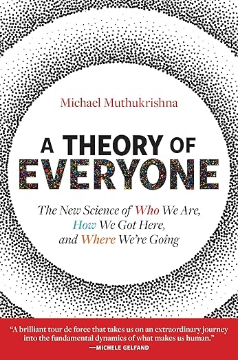 A Theory of Everyone: The New Science of Who We Are, How We Got Here, and Where We're Going