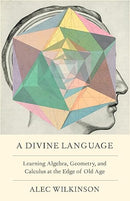 A Divine Language: Learning Algebra, Geometry, and Calculus at the Edge of Old Age