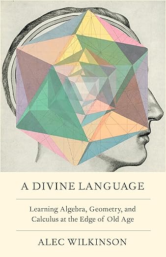 A Divine Language: Learning Algebra, Geometry, and Calculus at the Edge of Old Age
