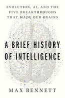 A Brief History of Intelligence: Evolution, AI, and the Five Breakthroughs That Made Our Brains