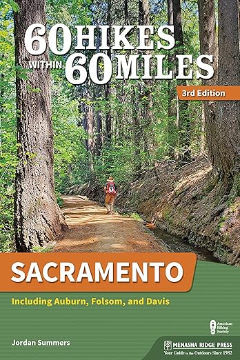 60 Hikes Within 60 Miles: Sacramento: Including Auburn, Folsom, and Davis