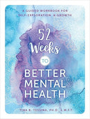 52 Weeks to Better Mental Health: A Guided Workbook for Self-Exploration and Growth (Volume 5)