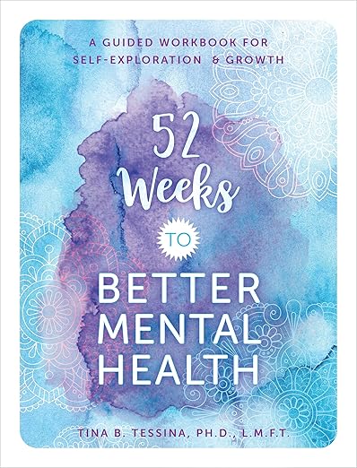 52 Weeks to Better Mental Health: A Guided Workbook for Self-Exploration and Growth (Volume 5)