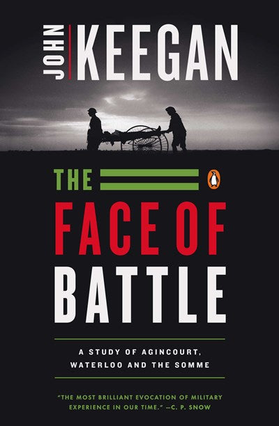 The Face of Battle: A Study of Agincourt, Waterloo, and the Somme