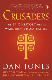 Crusaders: The Epic History of the Wars for the Holy Lands