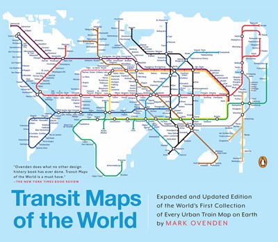 Transit Maps of the World: Expanded and Updated Edition of the World's First Collection of Every Urban Train Map on Earth