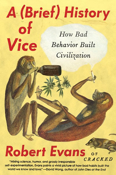 A Brief History of Vice: How Bad Behavior Built Civilization
