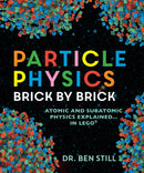 Particle Physics Brick by Brick: Atomic and Subatomic Physics Explained... in LEGO