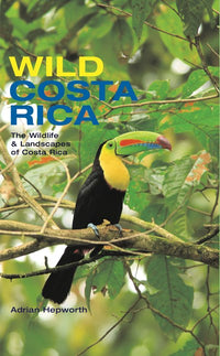 Wild Costa Rica: The Wildlife and Landscapes of Costa Rica