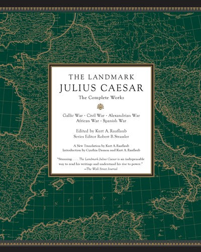 The Landmark Julius Caesar: The Complete Works: Gallic War, Civil War, Alexandrian War, African War, and Spanish War