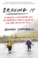 Braving It: A Father, a Daughter, and an Unforgettable Journey into the Alaskan Wild