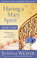 Having a Mary Spirit Study Guide: Allowing God to Change Us from the Inside Out