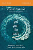 Get Your Life Back Study Guide: Everyday Practices for a World Gone Mad