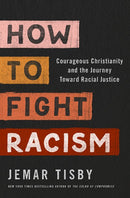 How to Fight Racism: Courageous Christianity and the Journey Toward Racial Justice