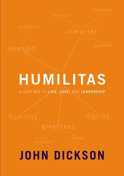 Humilitas: A Lost Key to Life, Love, and Leadership