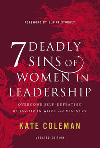 7 Deadly Sins of Women in Leadership: Overcome Self-Defeating Behavior in Work and Ministry (Revised)