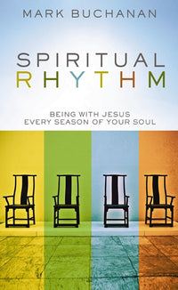 Spiritual Rhythm: Being with Jesus Every Season of Your Soul