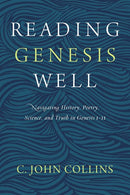 Reading Genesis Well: Navigating History, Poetry, Science, and Truth in Genesis 1-11