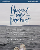 Present Over Perfect Study Guide: Leaving Behind Frantic for a Simpler, More Soulful Way of Living