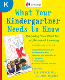 What Your Kindergartner Needs to Know (Revised and updated): Preparing Your Child for a Lifetime of Learning