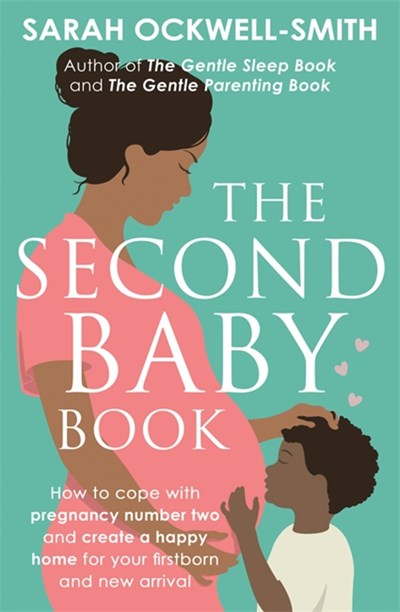 The Second Baby Book: How to cope with pregnancy number two and create a happy home for your firstborn and new arrival