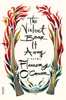 The Violent Bear It Away: A Novel