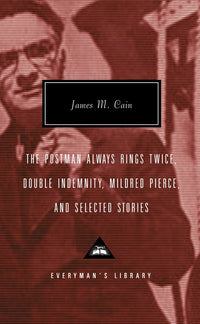The Postman Always Rings Twice, Double Indemnity, Mildred Pierce, and Selected Stories