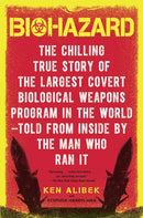 Biohazard: The Chilling True Story of the Largest Covert Biological Weapons Program in the World--Told from the Inside by the Man Who Ran It