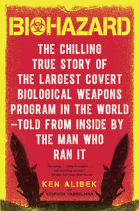 Biohazard: The Chilling True Story of the Largest Covert Biological Weapons Program in the World--Told from the Inside by the Man Who Ran It