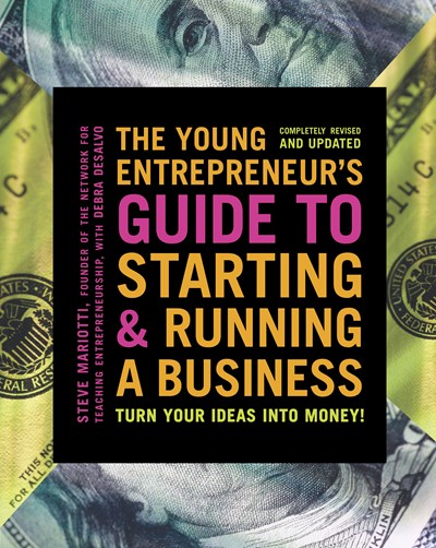 The Young Entrepreneur's Guide to Starting and Running a Business: Turn Your Ideas into Money!