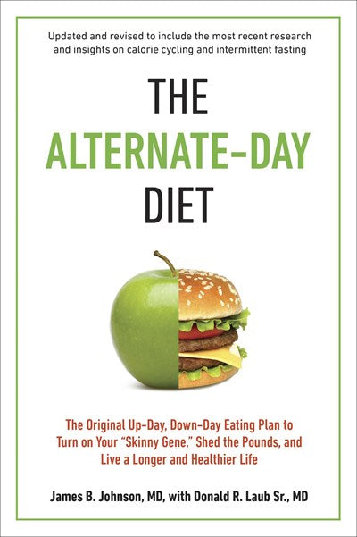 The Alternate-Day Diet Revised: The Original Up-Day, Down-Day Eating Plan to Turn on Your Skinny Gene, Shed the Pounds, and Live a Longer and Healthier Life