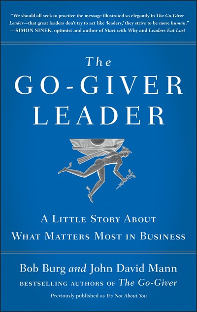 The Go-Giver Leader: A Little Story About What Matters Most in Business (Go-Giver, Book 2)