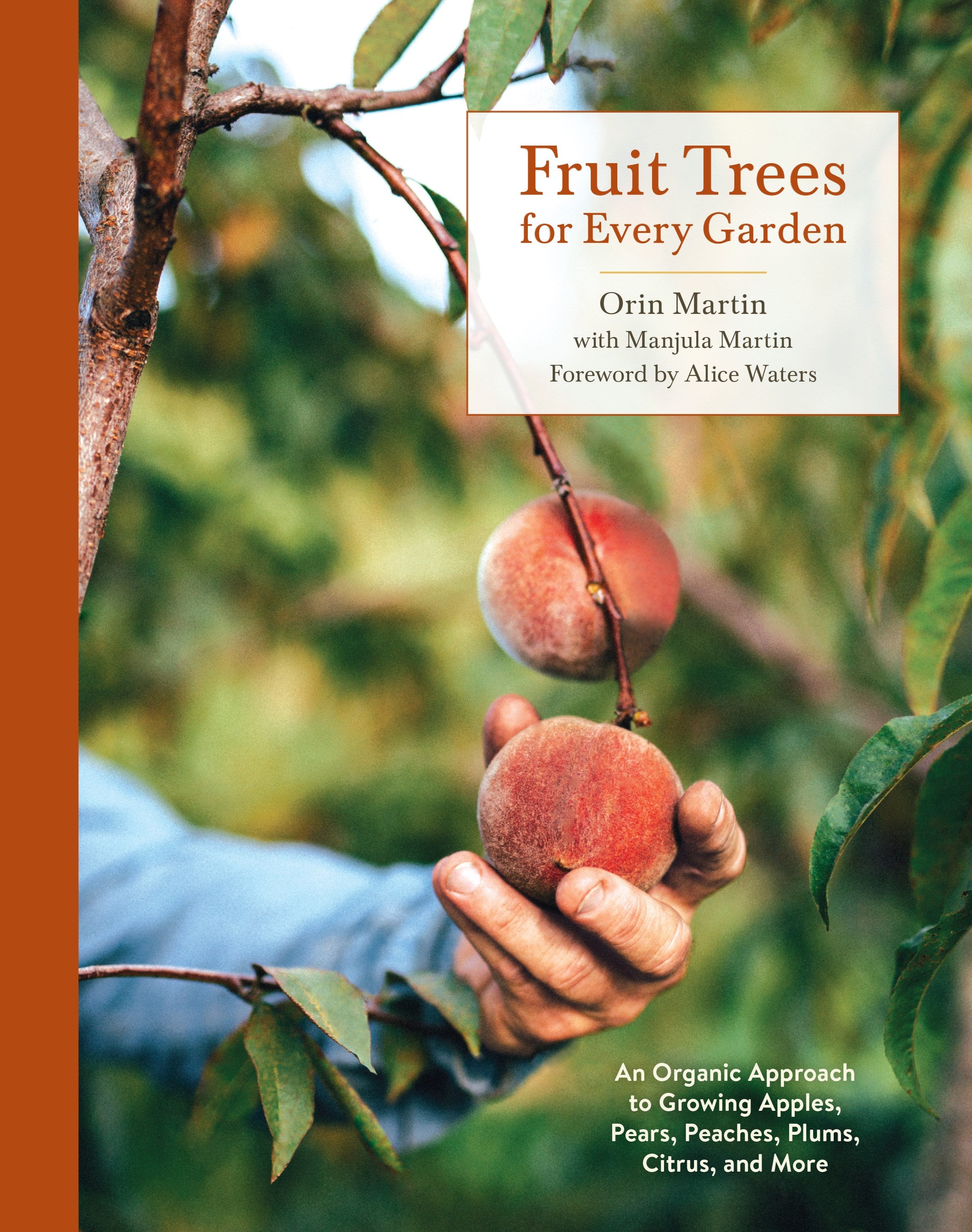 Fruit Trees for Every Garden: An Organic Approach to Growing Apples, Pears, Peaches, Plums, Citrus, and More