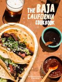 The Baja California Cookbook: Exploring the Good Life in Mexico