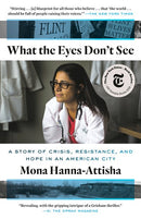 What the Eyes Don't See: A Story of Crisis, Resistance, and Hope in an American City