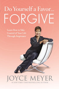 Do Yourself a Favor...Forgive: Learn How to Take Control of Your Life Through Forgiveness